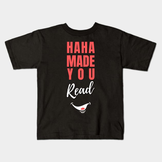 HaHa Made you Read Funny saying Kids T-Shirt by Hohohaxi